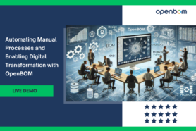 Live Demo: Automating Manual Processes and Enabling Digital Transformation with OpenBOM